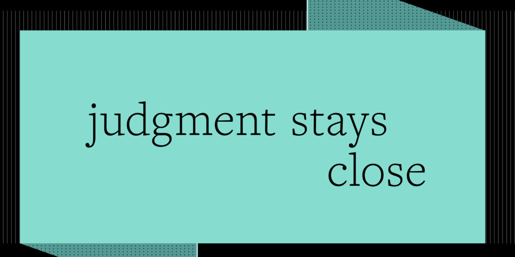 Typography design with the phrase judgment stays close on a teal background, showcasing brand identity elements.